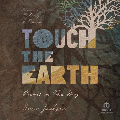 Touch the Earth: Poems on The Way Audiobook, by Drew Jackson