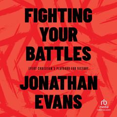 Fighting Your Battles: Every Christian’s Playbook for Victory Audiobook, by Jonathan Evans