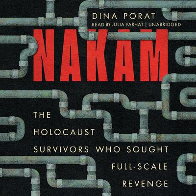 Nakam: The Holocaust Survivors Who Sought Full-Scale Revenge Audiobook, by Dina Porat