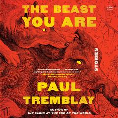 The Beast You Are: Stories Audiobook, by Paul Tremblay