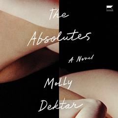 The Absolutes: A Novel Audiobook, by Molly Dektar