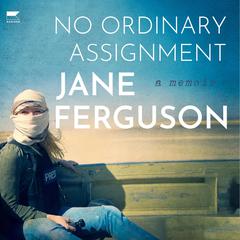No Ordinary Assignment: A Memoir Audiobook, by Jane Ferguson