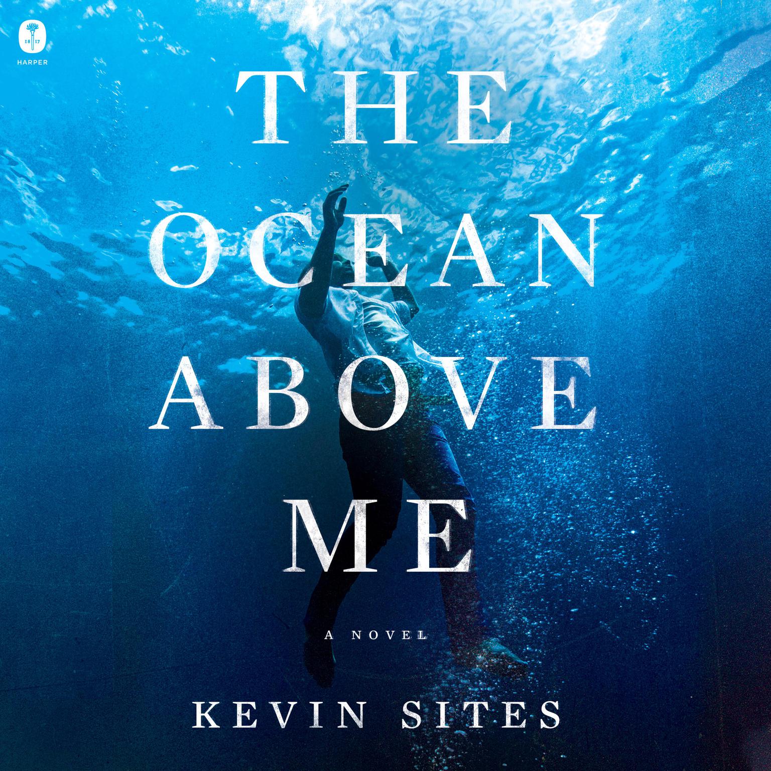 The Ocean Above Me: A Novel Audiobook, by Kevin Sites