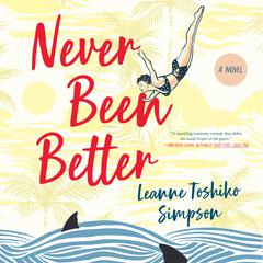 Never Been Better: A Novel Audiobook, by Leanne Toshiko Simpson
