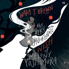 The Very Unfortunate Wish of Melony Yoshimura Audiobook, by Waka T. Brown