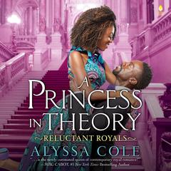 A Princess in Theory: Reluctant Royals Audiobook, by Alyssa Cole