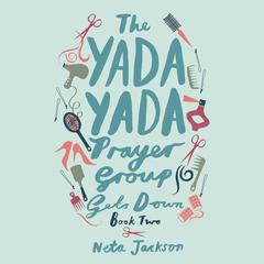 The Yada Yada Prayer Group Gets Down Audiobook, by Neta Jackson