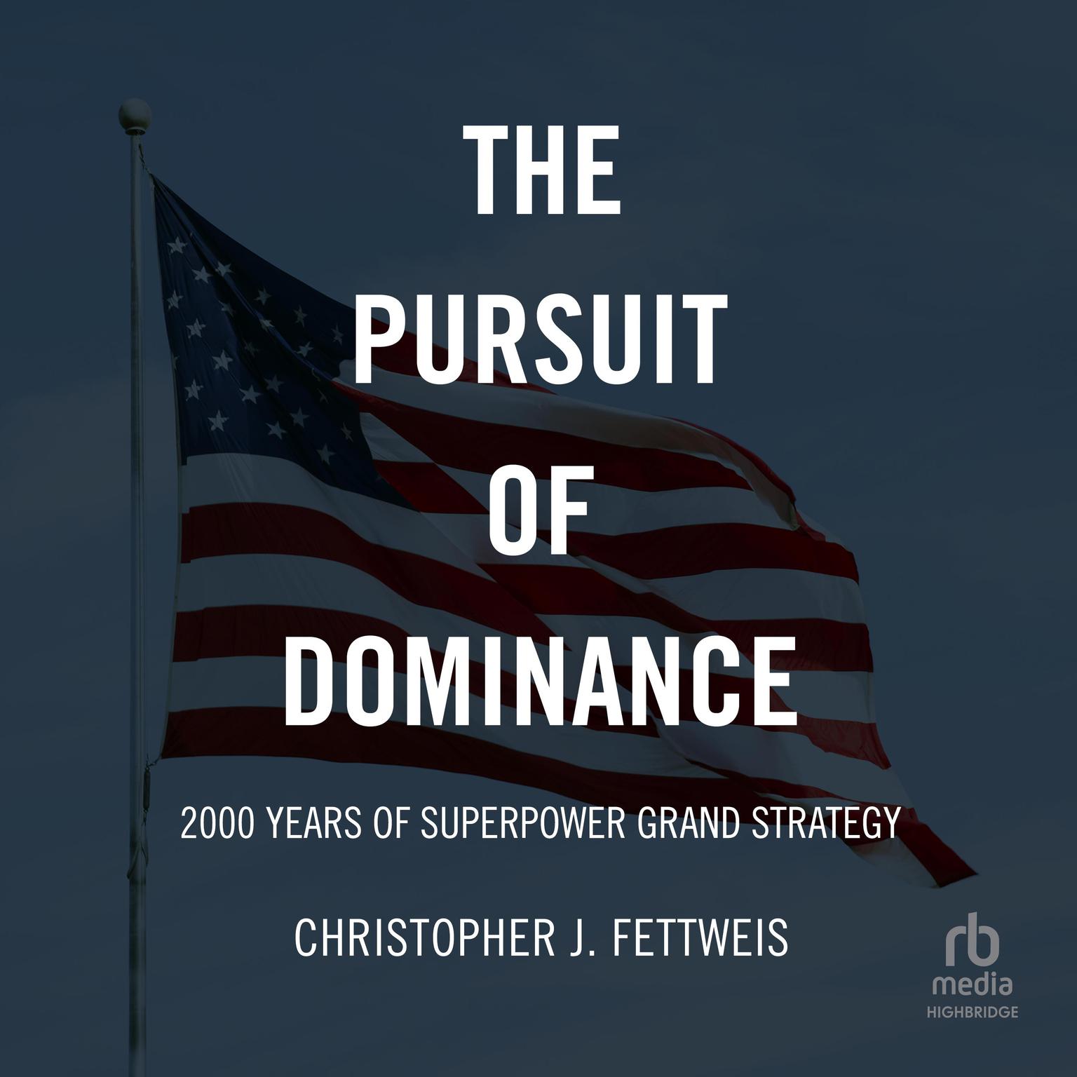 The Pursuit of Dominance: 2000 Years of Superpower Grand Strategy Audiobook, by Christopher J. Fettweis