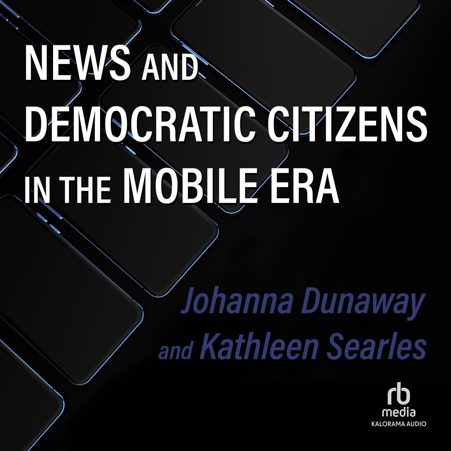 News and Democratic Citizens in the Mobile Era Audiobook, by Johanna Dunaway
