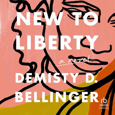 New to Liberty: A Novel Audiobook, by DeMisty D. Bellinger