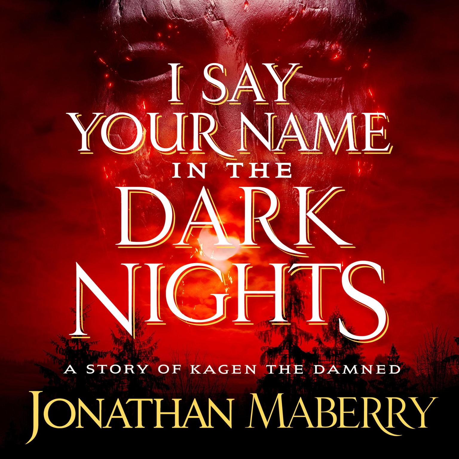 I Say Your Name in the Dark Nights: A Story of Kagen the Damned Audiobook, by Jonathan Maberry