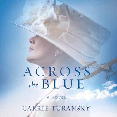Across the Blue: A Novel Audiobook, by Carrie Turansky