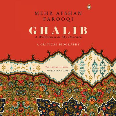 Ghalib: A Wilderness at My Doorstep: A Wilderness at My Doorstep Audiobook, by Mehr Afshan farooqi