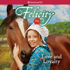 Felicity: Love and Loyalty Audiobook, by Valerie Tripp