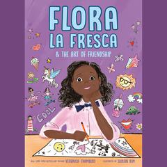 Flora la Fresca & the Art of Friendship Audiobook, by Veronica Chambers
