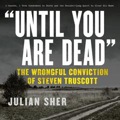 Until You Are Dead: The Wrongful Conviction of Steven Truscott Audiobook, by Julian Sher
