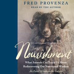 An Original Audiobook Adaptation of Nourishment: What Animals Can Teach Us About Rediscovering Our Nutritional Wisdom Audiobook, by Fred Provenza