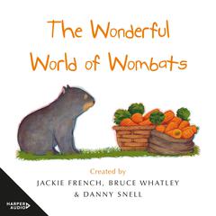 The Wonderful World of Wombats Audiobook, by Jackie French, Bruce Whatley, Danny Snell