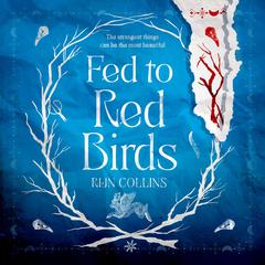 Fed to Red Birds Audiobook, by Rijn Collins