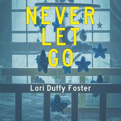 Never Let Go Audiobook, by Lori Duffy Foster