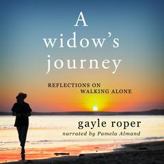 A Widows Journey: Reflections on Walking Alone Audiobook, by Gayle Roper