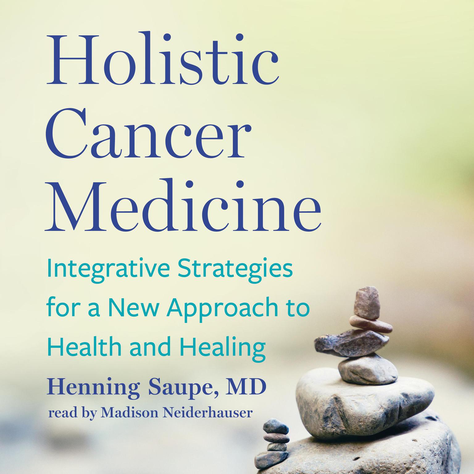 Holistic Cancer Medicine: Integrative Strategies for a New Approach to Health and Healing Audiobook, by Henning Saupe