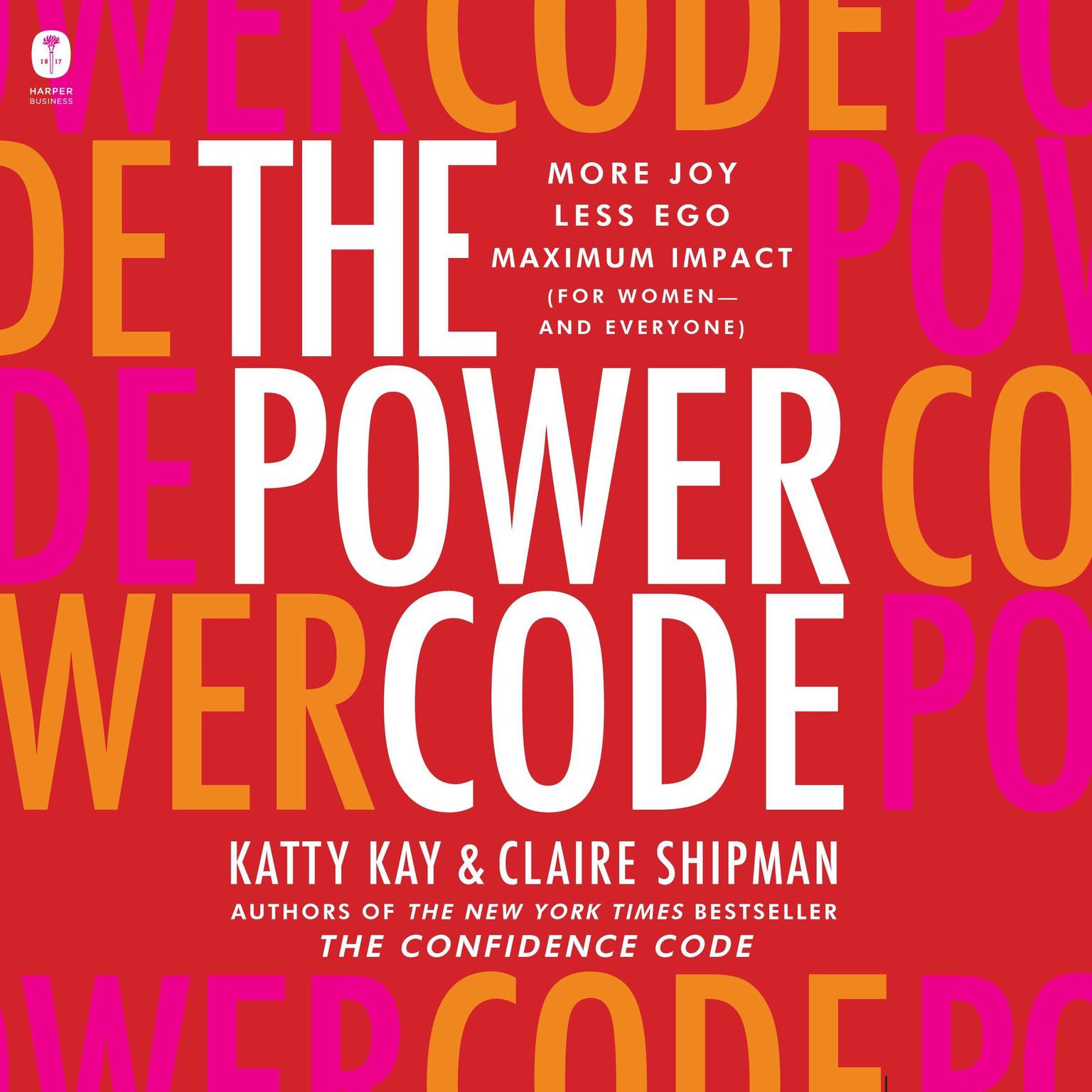 The Power Code: More Joy. Less Ego. Maximum Impact for Women (and Everyone). Audiobook, by Claire Shipman