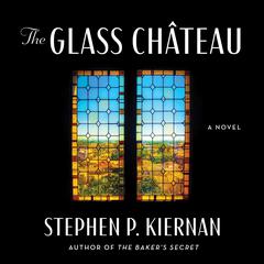 The Glass Château: A Novel Audiobook, by Stephen P. Kiernan