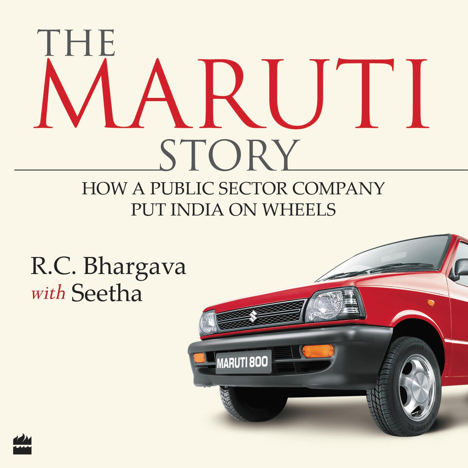 The Maruti Story: How A Public Sector Company Put India On Wheels Audiobook, by R.c. Bhargava