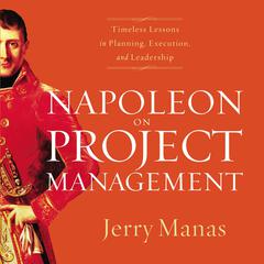 Napoleon on Project Management: Timeless Lessons in Planning, Execution, and Leadership Audiobook, by Jerry Manas