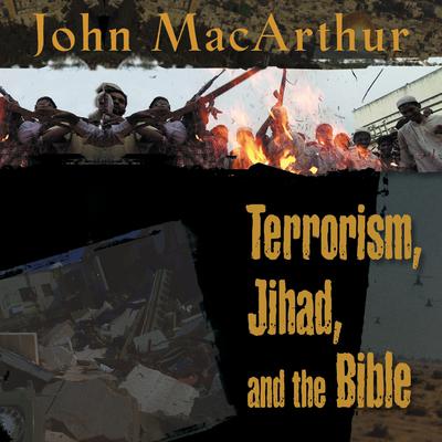 Terrorism, Jihad, and the Bible Audiobook, by John MacArthur