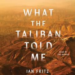 What the Taliban Told Me Audiobook, by Ian Fritz