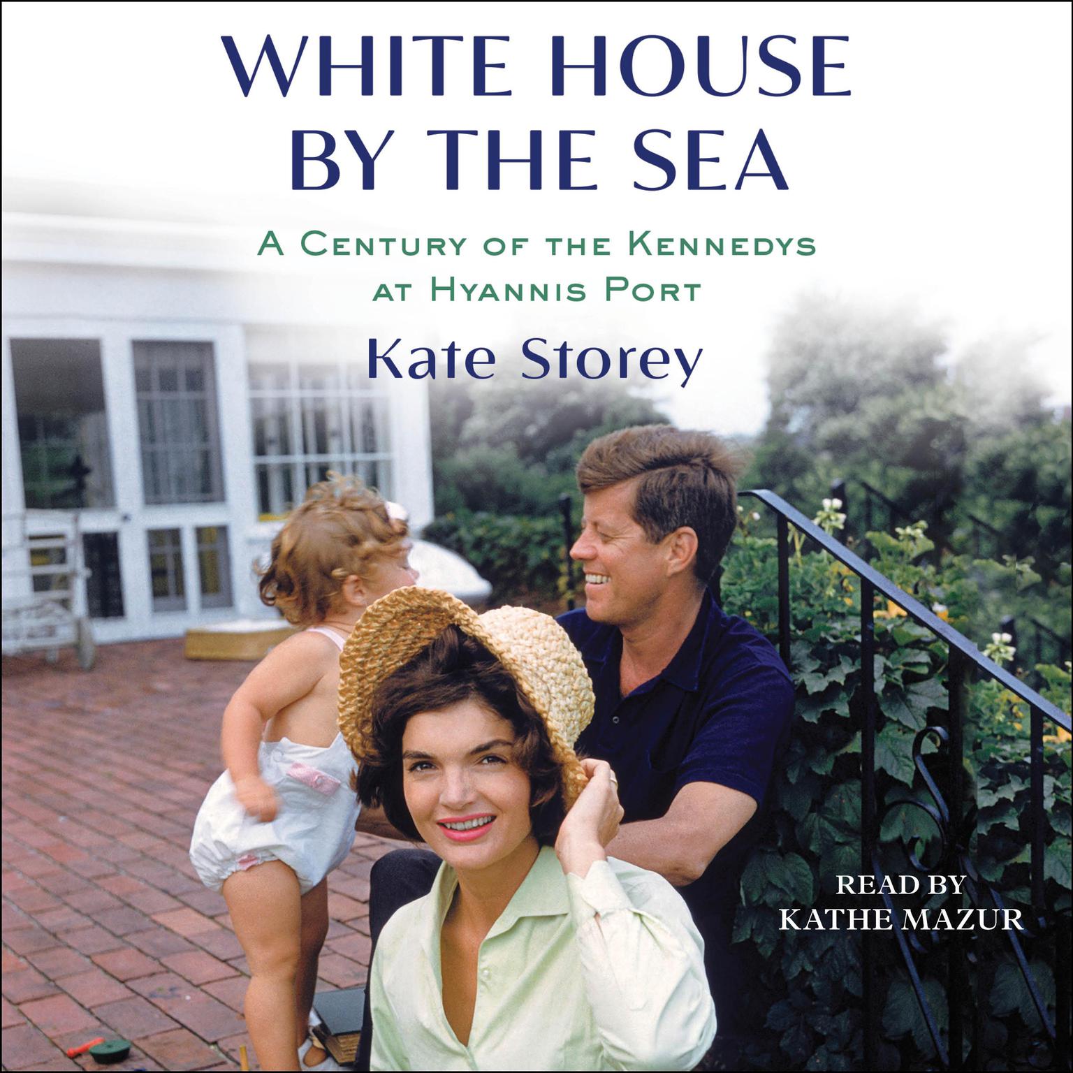 White House by the Sea: A Century of the Kennedys at Hyannis Port Audiobook, by Kate Storey