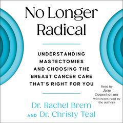 No Longer Radical: Understanding Mastectomies and Choosing the Breast Cancer Care Thats Right for You Audiobook, by Christy Teal