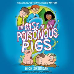 The Case of the Poisonous Pigs Audiobook, by Nick Sheridan