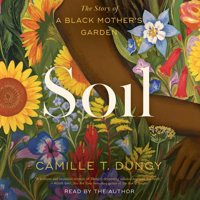 Soil: The Story of a Black Mothers Garden Audiobook, by Camille T. Dungy