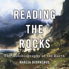 Reading the Rocks: The Autobiography of the Earth Audiobook, by Marcia Bjornerud
