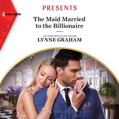 The Maid Married to the Billionaire Audiobook, by Lynne Graham
