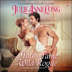 How to Tame a Wild Rogue: The Palace of Rogues Audiobook, by Julie Anne Long