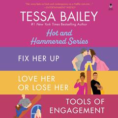 Tessa Bailey Book Set 1 DA Bundle: Fix Her Up / Love Her or Lose Her / Tools of Engagement Audiobook, by Tessa Bailey