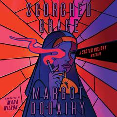 Scorched Grace: A Sister Holiday Mystery Audiobook, by Margot Douaihy