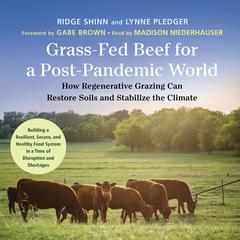 Grass-Fed Beef for a Post-Pandemic World: How Regenerative Grazing Can Restore Soils and Stabilize the Climate Audiobook, by Lynn Pledger
