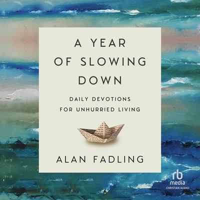 A Year of Slowing Down: Daily Devotions for Unhurried Living Audiobook, by Alan Fadling
