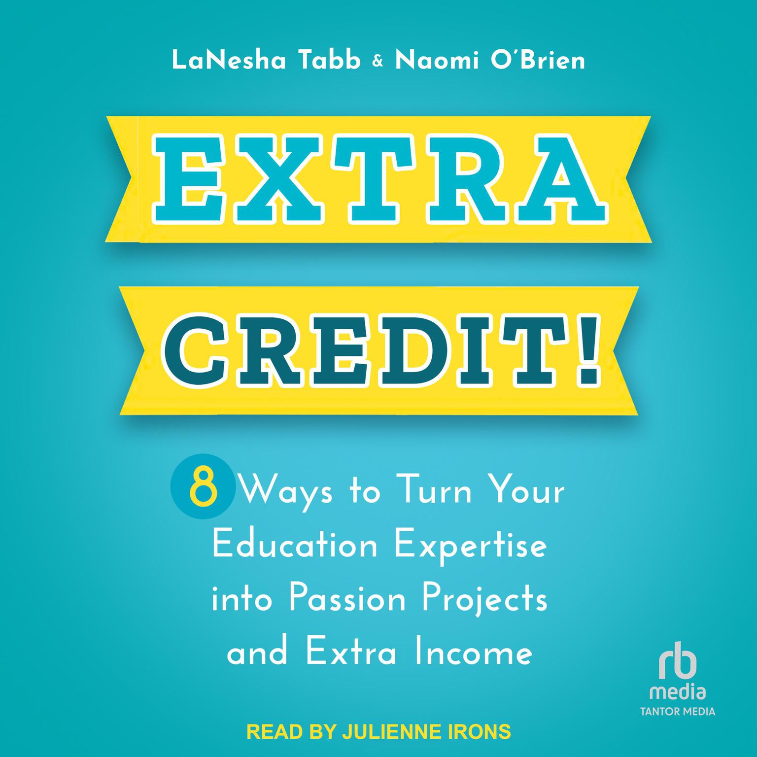 Extra Credit!: 8 Ways to Turn Your Education Expertise into Passion Projects and Extra Income Audiobook, by LaNesha Tabb