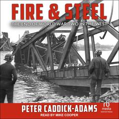 Fire and Steel: The End of World War Two in the West Audiobook, by Peter Caddick-Adams
