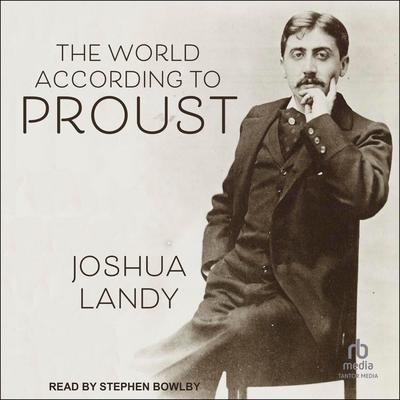 The World According to Proust Audiobook, by Joshua Landy