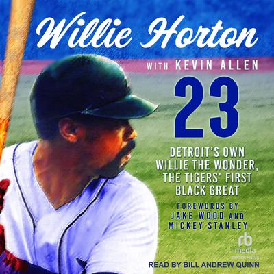Willie Horton: 23: Detroits Own Willie the Wonder, the Tigers First Black Great Audiobook, by Kevin Allen