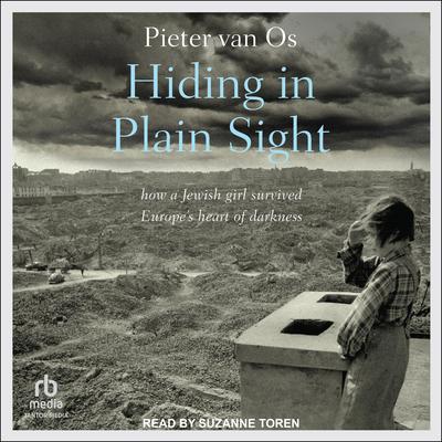 Hiding in Plain Sight: how a Jewish girl survived Europes heart of darkness Audiobook, by Pieter van Os