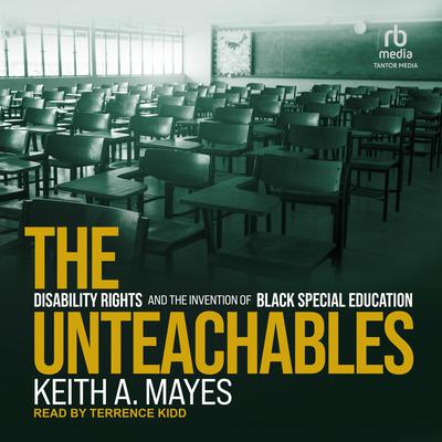 The Unteachables: Disability Rights and the Invention of Black Special Education Audiobook, by Keith A. Mayes
