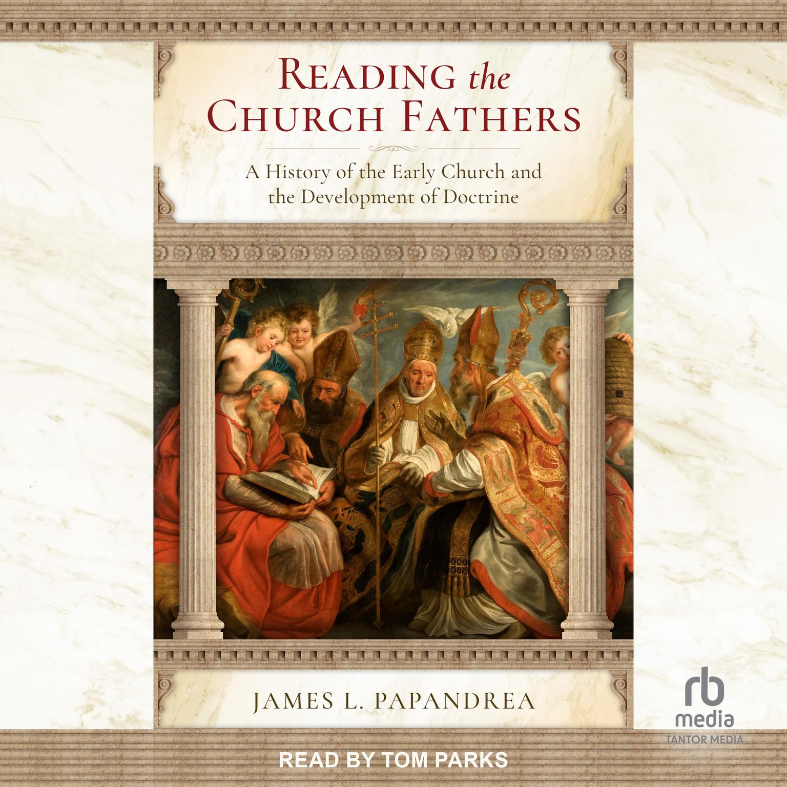 Reading the Church Fathers: A History of the Early Church and the Development of Doctrine Audiobook, by James L. Papandrea